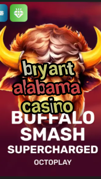 bryant alabama casino-w4cy2mdjlx2bf.com