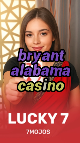 bryant alabama casino-w4cy2mdjlx2bf.com